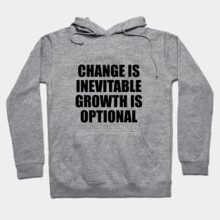 change is inevitable growth is optional Hoodie